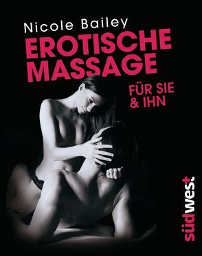 Erotische Massage für sie & ihn von Bailey,  Nicole