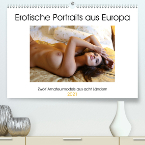 Erotische Portraits aus Europa (Premium, hochwertiger DIN A2 Wandkalender 2021, Kunstdruck in Hochglanz) von Venusonearth