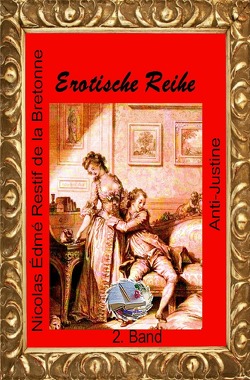 Erotische Reihe / Anti-Justine von Bretonne,  de la,  Nicolas Édmé Restif