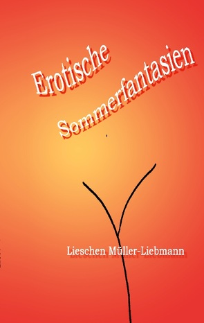Erotische Sommerfantasien von Müller-Liebmann,  Lieschen