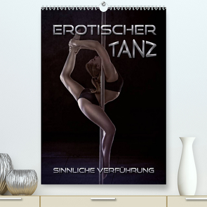 Erotischer Tanz – sinnliche Verführung (Premium, hochwertiger DIN A2 Wandkalender 2022, Kunstdruck in Hochglanz) von Bleicher,  Renate