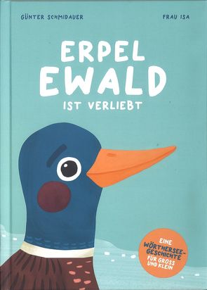 Erpel Ewald ist verliebt von Frau Isa, Schmidauer,  Günter