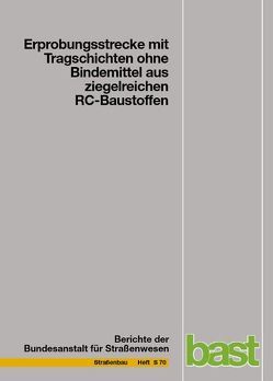 Erprobungsstrecke mit Tragschichten ohne Bindemittel aus ziegelreichen RC-Baustoffen von Jansens,  Dirk, Kunz,  Kirsten