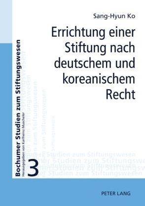 Errichtung einer Stiftung nach deutschem und koreanischem Recht von Ko,  Sang-Hyun