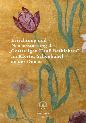 Errichtung und Neuausstattung des „Gottseligen Hauß Bethlehem“ im Kloster Schönbühel an der Donau von Pernerstorfer,  Matthias J.