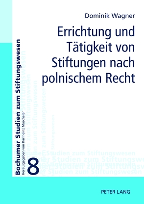 Errichtung und Tätigkeit von Stiftungen nach polnischem Recht von Wagner,  Dominik