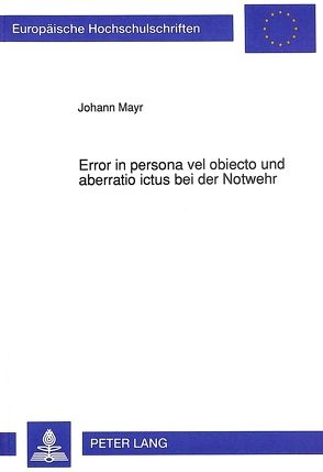 Error in persona vel obiecto und aberratio ictus bei der Notwehr von Mayr,  Johann