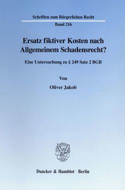 Ersatz fiktiver Kosten nach Allgemeinem Schadensrecht? von Jakob,  Oliver