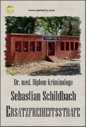 Ersatzfreiheitsstrafe von Schildbach,  Dr. med. Dip. Klriminologe Sebastian