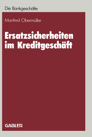 Ersatzsicherheiten im Kreditgeschäft von Obermüller,  Manfred