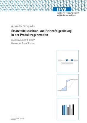 Ersatzteildisposition und Reihenfolgebildung in der Produktregeneration von Denkena,  Berend, Georgiadis,  Alexander
