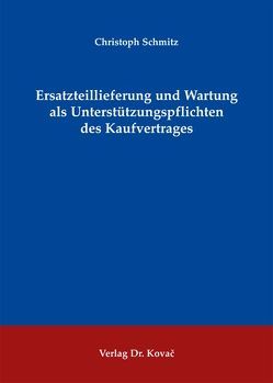 Ersatzteillieferung und Wartung als Unterstützungspflichten des Kaufvertrages von Schmitz,  Christoph
