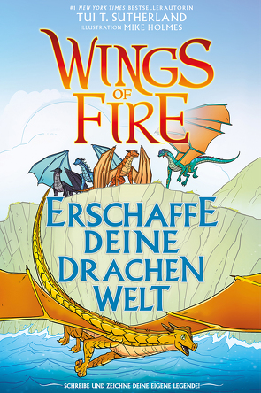 Wings of Fire – Erschaffe deine Drachenwelt von Sutherland,  Tui T.