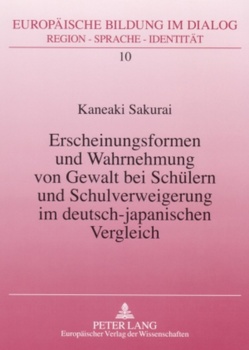 Erscheinungsformen und Wahrnehmung von Gewalt bei Schülern und Schulverweigerung im deutsch-japanischen Vergleich von Sakurai,  Kaneaki