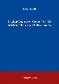 Erschöpfung durch Online-Vertrieb urheberrechtlich geschützter Werke von Oswald,  Esther