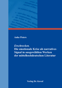 Erschrecken. Die emotionale Krise als narratives Signal in ausgewählten Werken der mittelhochdeutschen Literatur von Peters,  Anke