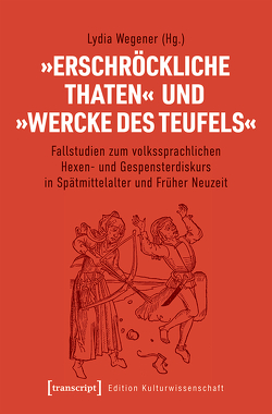 »Erschröckliche Thaten« und »Wercke des Teufels« von Wegener,  Lydia