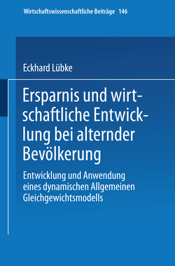 Ersparnis und wirtschaftliche Entwicklung bei alternder Bevölkerung von Lübke,  Eckhard