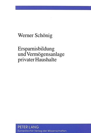 Ersparnisbildung und Vermögensanlage privater Haushalte von Schönig,  Werner