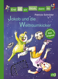 Erst ich ein Stück, dann du – Jakob und die Weltraumkicker von Holzhausen,  Elisabeth, Schröder,  Patricia