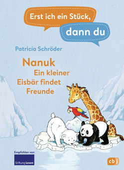 Erst ich ein Stück, dann du! – Nanuk – Ein kleiner Eisbär findet Freunde von Schröder,  Patricia, Voigt,  Silke
