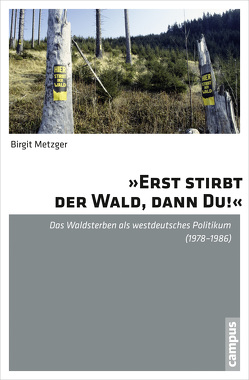 »Erst stirbt der Wald, dann du!« von Metzger,  Birgit