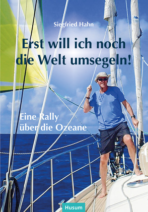 Erst will ich noch die Welt umsegeln! von Hahn,  Siegfried