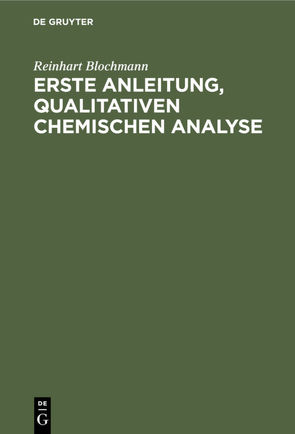 Erste Anleitung‚ qualitativen Chemischen Analyse von Blochmann,  Reinhart