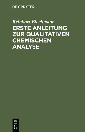 Erste Anleitung zur qualitativen chemischen Analyse von Blochmann,  Reinhart