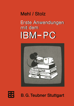 Erste Anwendungen mit dem IBM-PC von Mehl,  Wolfgang, Stolz,  Otto