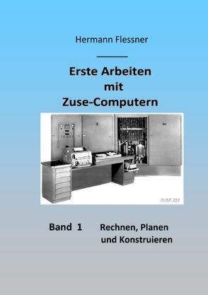 Erste Arbeiten mit Zuse-Computern von Flessner,  Hermann