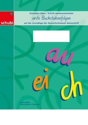 Schreiblehrgang Deutschschweizer Basisschrift / erste Buchstabenfolgen von Mock,  Bruno, Naef,  Anja