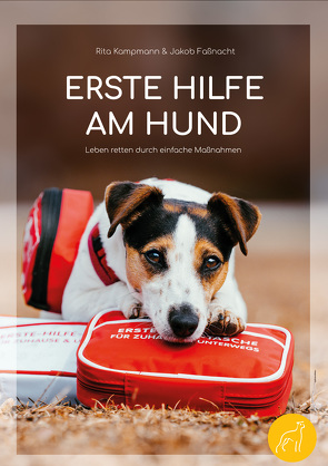 Erste Hilfe am Hund – Leben retten durch einfache Maßnahmen von Faßnacht,  Jakob, Kampmann,  Rita