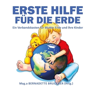 Erste Hilfe für die Erde von Bruckner,  Bernadette, Holle,  Peter, Strobl,  Markus, Zach,  Florian