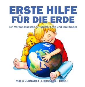 Erste Hilfe für die Erde von Bruckner,  Bernadette, Holle,  Peter, Strobl,  Markus, Zach,  Florian