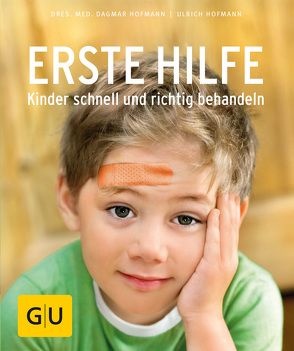 Erste Hilfe – Kinder schnell und richtig behandeln von Hofmann,  Dagmar, Hofmann,  Ulrich