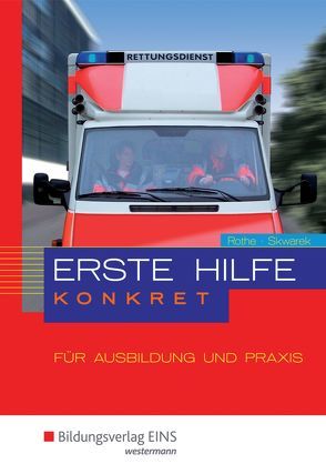 Erste Hilfe konkret für Ausbildung und Praxis von Rothe,  Lutz, Skwarek,  Volker