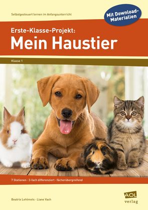 Erste-Klasse-Projekt: Mein Haustier von Lehtmets,  Beatrix, Vach,  Liane