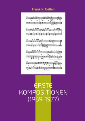 Erste Kompositionen (1969-1977) von Nellen,  Frank P.
