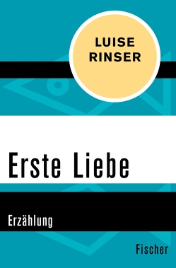 Erste Liebe von Rinser,  Luise