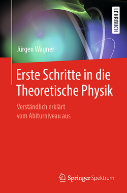Erste Schritte in die Theoretische Physik von Wagner,  Jürgen