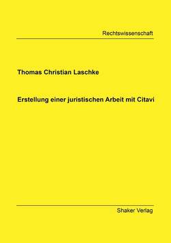 Erstellung einer juristischen Arbeit mit Citavi von Laschke,  Thomas Christian