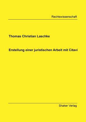 Erstellung einer juristischen Arbeit mit Citavi von Laschke,  Thomas Christian
