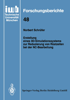 Erstellung eines 3D-Simulationssystems zur Reduzierung von Rüstzeiten bei der NC-Bearbeitung von Schrüfer,  Norbert