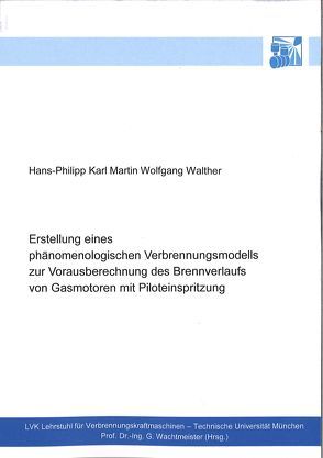 Erstellung eines phänomenologischen Verbrennungsmodells zur Vorausberechnung des Brennverlaufs von Gasmotoren mit Piloteinspritzung von Walther,  Hans-Philipp Karl Martin Wolfgang