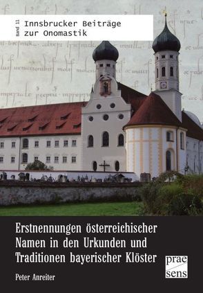 Erstnennungen österreichischer Namen in den Urkunden und Traditionen bayerischer Klöster von Anreiter,  Peter