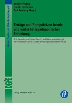 Erträge und Perspektiven berufs- und wirtschaftspädagogischer Forschung von Ebner,  Hermann G, Fürstenau,  Bärbel, Tenberg,  Ralf, Wuttke,  Eveline