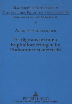Erträge aus privaten Kapitalforderungen im Einkommensteuerrecht von Schumacher,  Andreas
