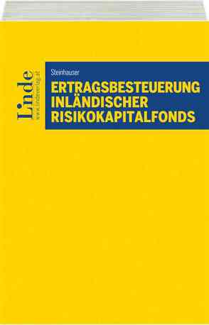 Ertragsbesteuerung inländischer Risikokapitalfonds von Steinhauser,  Elisabeth