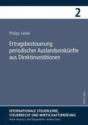 Ertragsbesteuerung periodischer Auslandseinkünfte aus Direktinvestitionen von Seidel,  Philipp